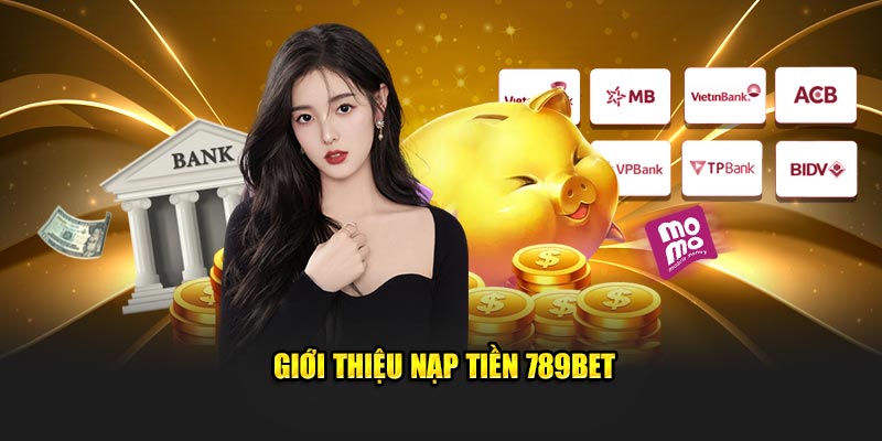 Giới thiệu nạp tiền 789BET