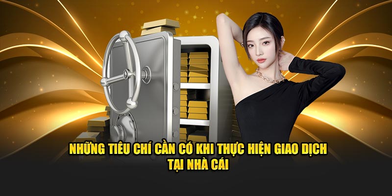 Những tiêu chí cần có khi thực hiện tại nhà cái