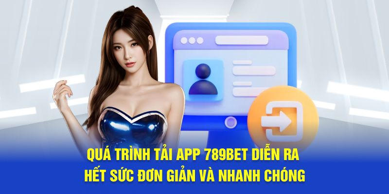 Quá trình tải app 789bet diễn ra hết sức đơn giản và nhanh chóng