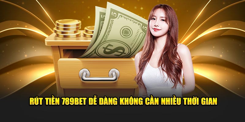 Rút tiền 789BET dễ dàng không cần nhiều thời gian